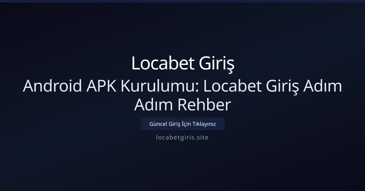 Android APK Kurulumu: Locabet Giriş Adım Adım Rehber Android APK Kurulumu: Locabet Giriş Adım Adım Rehber - Locabet Giriş rehber görseli