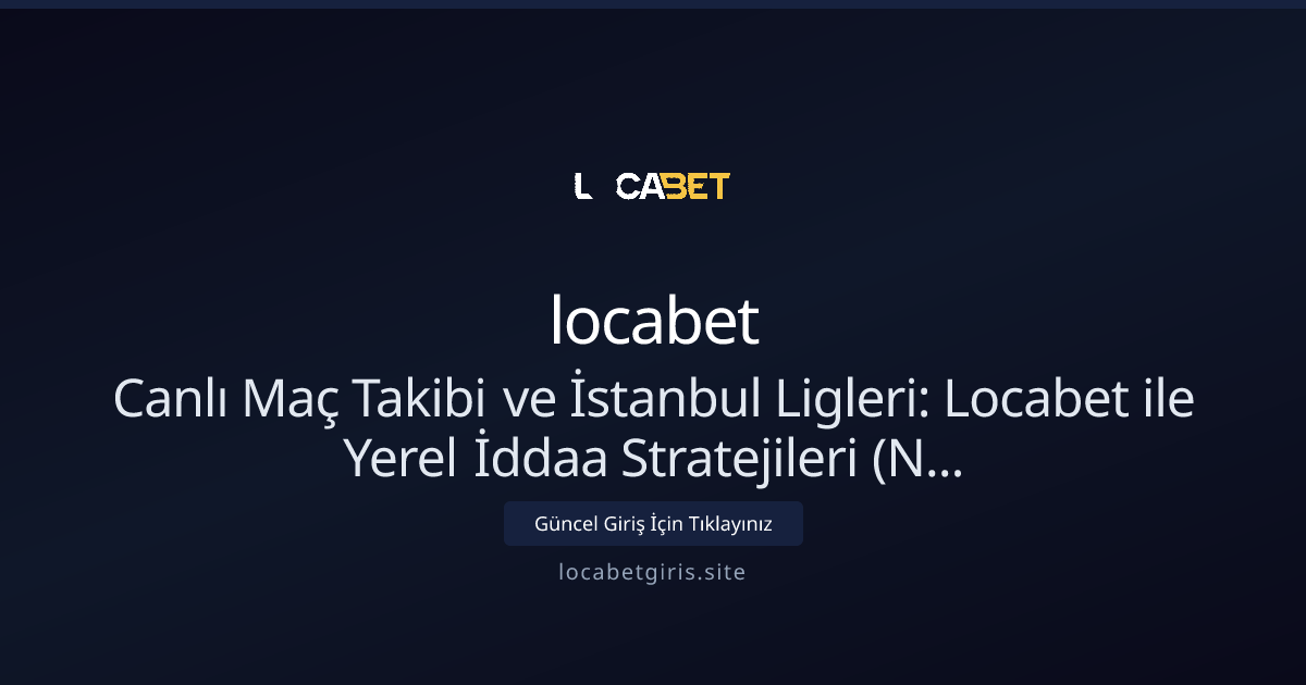 Canlı Maç Takibi ve İstanbul Ligleri — Nisan 2026 Rehberi - locabet