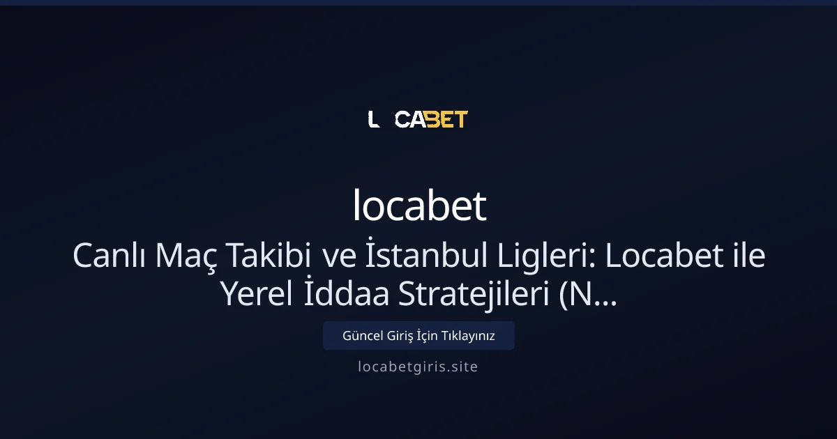 Canlı Maç Takibi ve İstanbul Ligleri — Nisan 2026 Rehberi - Locabet Giriş rehber görseli