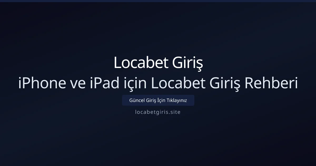 iPhone ve iPad için Locabet Giriş Rehberi iPhone ve iPad için Locabet Giriş Rehberi - Locabet Giriş rehber görseli