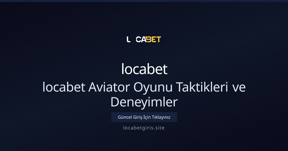 Locabet Aviator Rehberi: Stratejiler ve Gerçek Kullanıcı Deneyimleri 2026