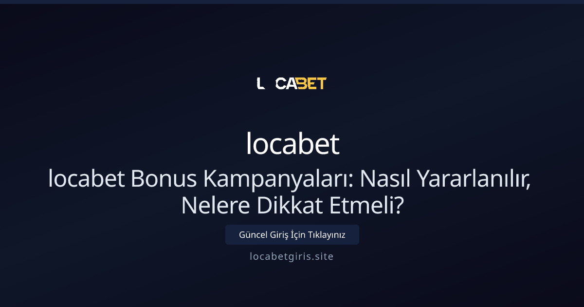 locabet Bonus Kampanyaları: Nasıl Yararlanılır, Nelere Dikkat Etmeli? - locabet