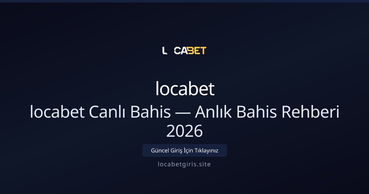 locabet Canlı Bahis Rehberi ve Anlık Bahis Taktikleri 2026