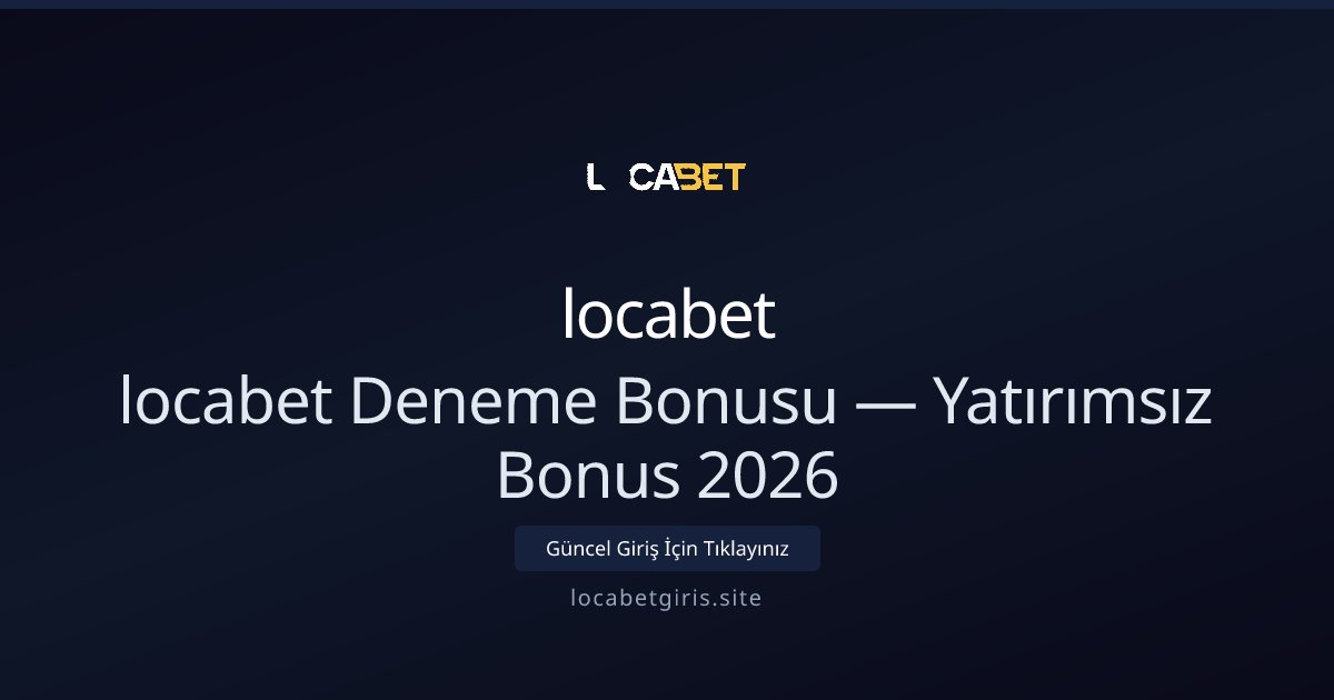 locabet Deneme Bakiyesi — Yatırımsız 2026 Rehberi - locabet rehber görseli