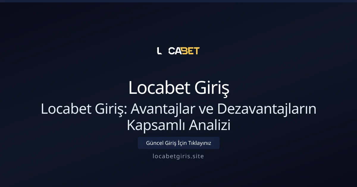 Locabet Giriş: Avantajlar ve Dezavantajların Kapsamlı Analizi Locabet Giriş: Avantajlar ve Dezavantajların Kapsamlı Analizi - Locabet Giriş rehber görseli