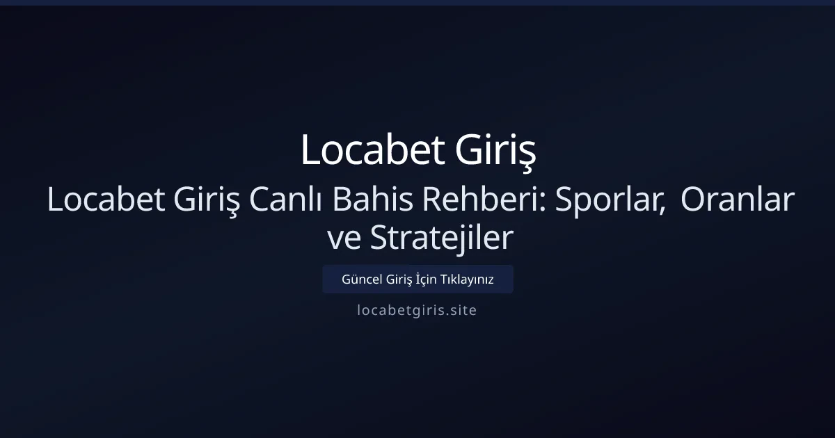Locabet Giriş Canlı Bahis Rehberi: Sporlar, Oranlar ve Stratejiler Locabet Giriş Canlı Bahis Rehberi: Sporlar, Oranlar ve Stratejiler - Locabet Giriş rehber görseli