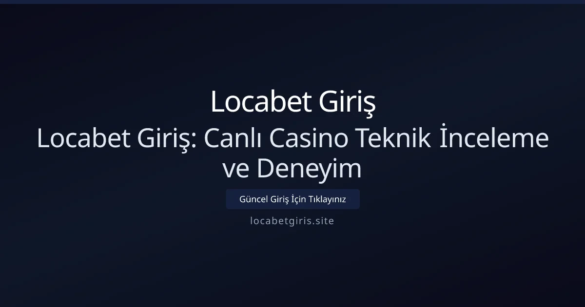 Locabet Giriş: Canlı Casino Teknik İnceleme ve Deneyim Locabet Giriş: Canlı Casino Teknik İnceleme ve Deneyim - Locabet Giriş rehber görseli