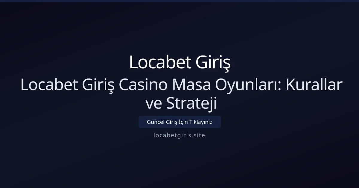 Locabet Giriş Casino Masa Oyunları: Kurallar ve Strateji Locabet Giriş Casino Masa Oyunları: Kurallar ve Strateji - Locabet Giriş rehber görseli