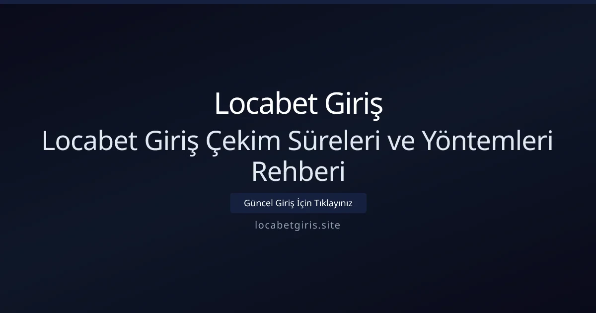 Locabet Giriş Çekim Süreleri ve Yöntemleri Rehberi Locabet Giriş Çekim Süreleri ve Yöntemleri Rehberi - Locabet Giriş rehber görseli