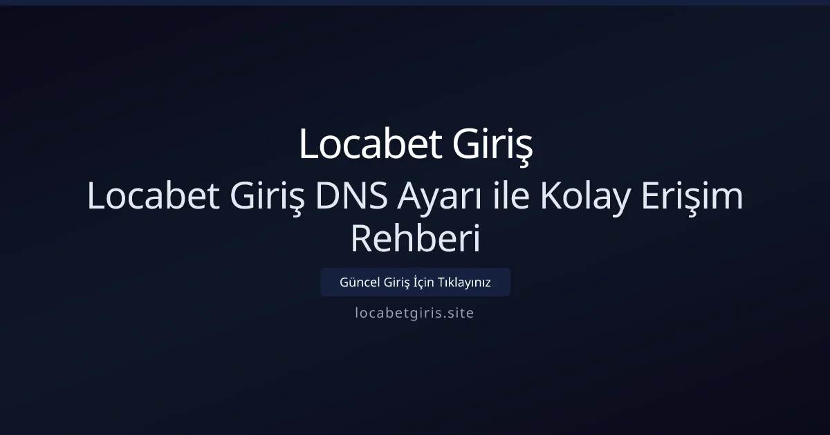 Locabet Giriş DNS Ayarı ile Kolay Erişim Rehberi Locabet Giriş DNS Ayarı ile Kolay Erişim Rehberi - Locabet Giriş rehber görseli
