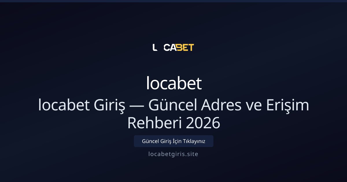 locabet Giriş Rehberi 2026 — Güncel Adres ve Adım Adım Çözümler - locabet rehber görseli
