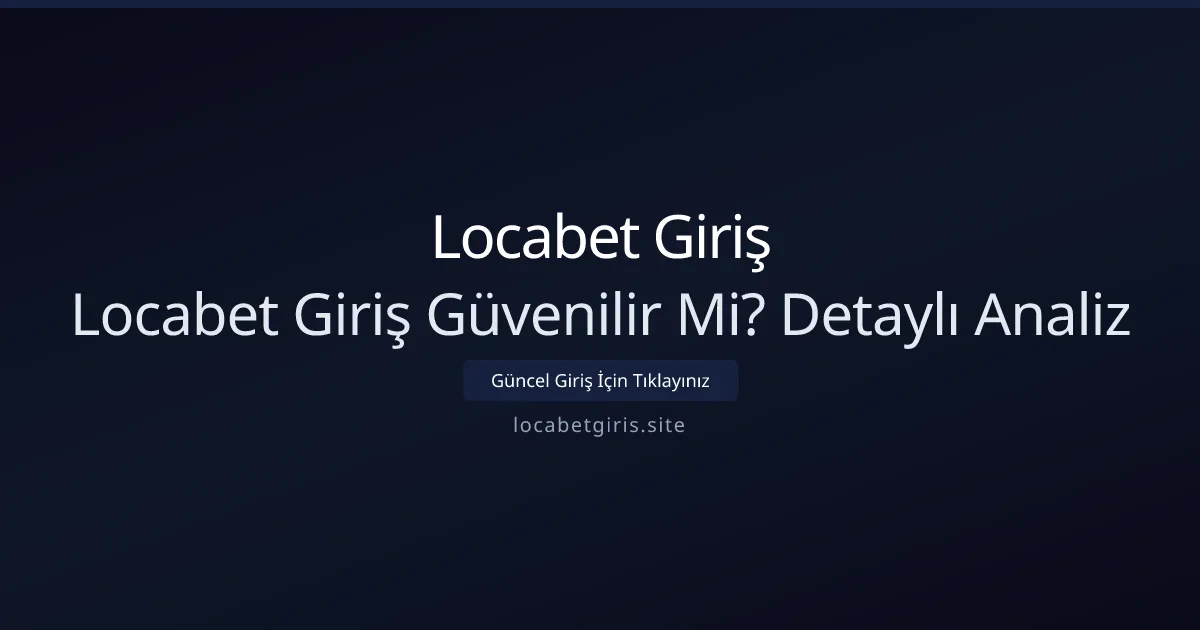 Locabet Giriş Güvenilir Mi? Detaylı Analiz Locabet Giriş Güvenilir Mi? Detaylı Analiz - Locabet Giriş rehber görseli
