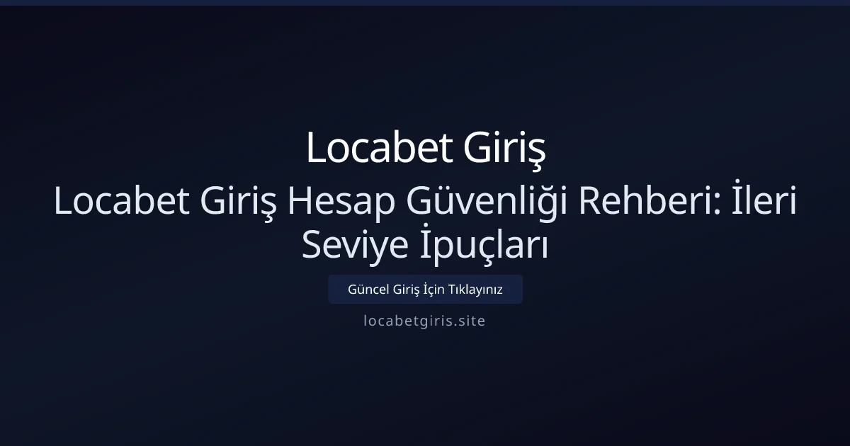 Locabet Giriş Hesap Güvenliği Rehberi: İleri Seviye İpuçları Locabet Giriş Hesap Güvenliği Rehberi: İleri Seviye İpuçları - Locabet Giriş rehber görseli