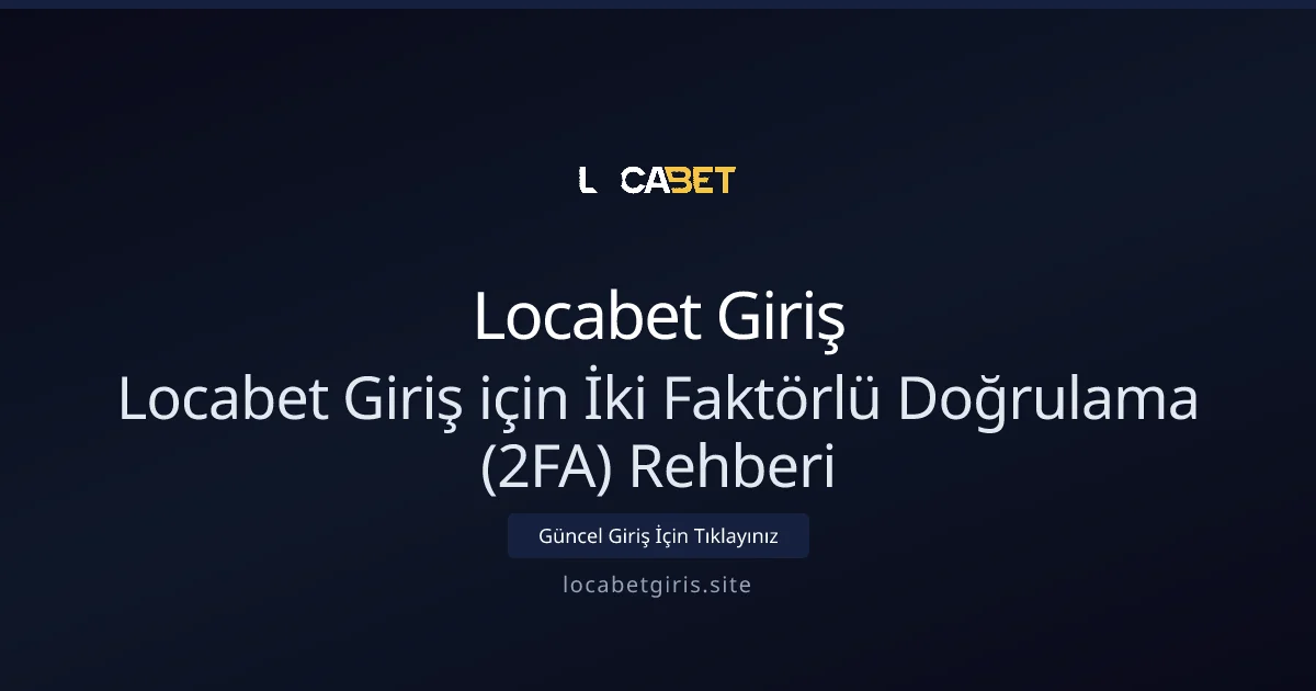 Locabet Giriş için İki Faktörlü Doğrulama (2FA) Rehberi Locabet Giriş için İki Faktörlü Doğrulama (2FA) Rehberi - Locabet Giriş rehber görseli