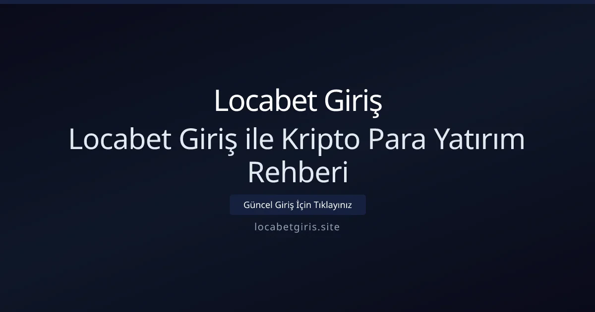 Locabet Giriş ile Kripto Para Yatırım Rehberi Locabet Giriş ile Kripto Para Yatırım Rehberi - Locabet Giriş rehber görseli