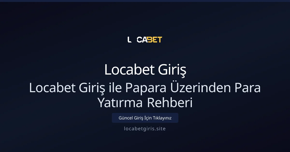 Locabet Giriş ile Papara Üzerinden Para Yatırma Rehberi Locabet Giriş ile Papara Üzerinden Para Yatırma Rehberi - Locabet Giriş rehber görseli