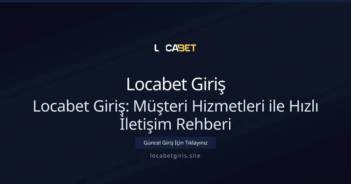 Locabet Giriş: Müşteri Hizmetleri ile Hızlı İletişim Rehberi Locabet Giriş: Müşteri Hizmetleri ile Hızlı İletişim Rehberi - Locabet Giriş rehber görseli