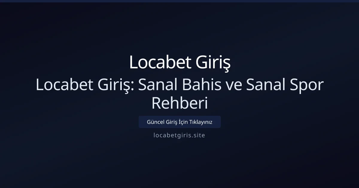 Locabet Giriş: Sanal Bahis ve Sanal Spor Rehberi Locabet Giriş: Sanal Bahis ve Sanal Spor Rehberi - Locabet Giriş rehber görseli