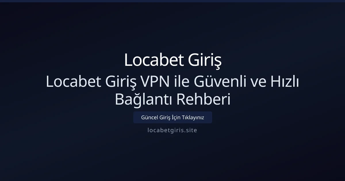 Locabet Giriş VPN ile Güvenli ve Hızlı Bağlantı Rehberi Locabet Giriş VPN ile Güvenli ve Hızlı Bağlantı Rehberi - Locabet Giriş rehber görseli