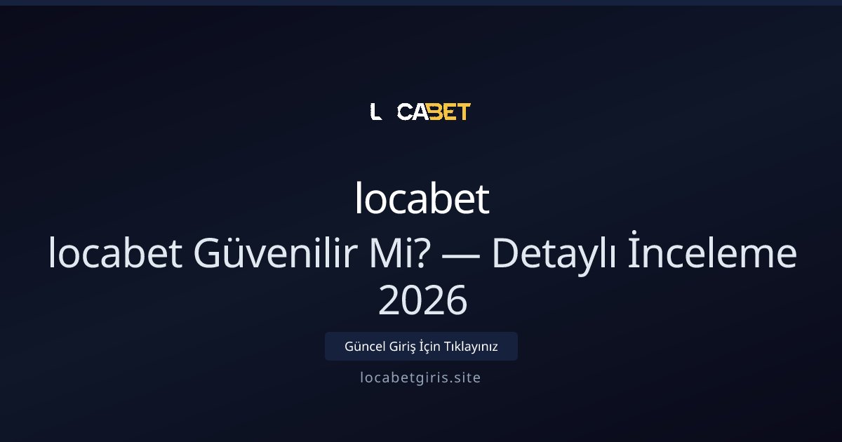 locabet Giriş ve Güvenlik Rehberi — 2026 Çözümleri