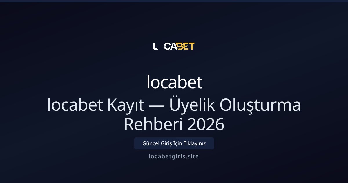 locabet Üyelik Rehberi 2026: Hesap Nasıl Açılır? - locabet rehber görseli