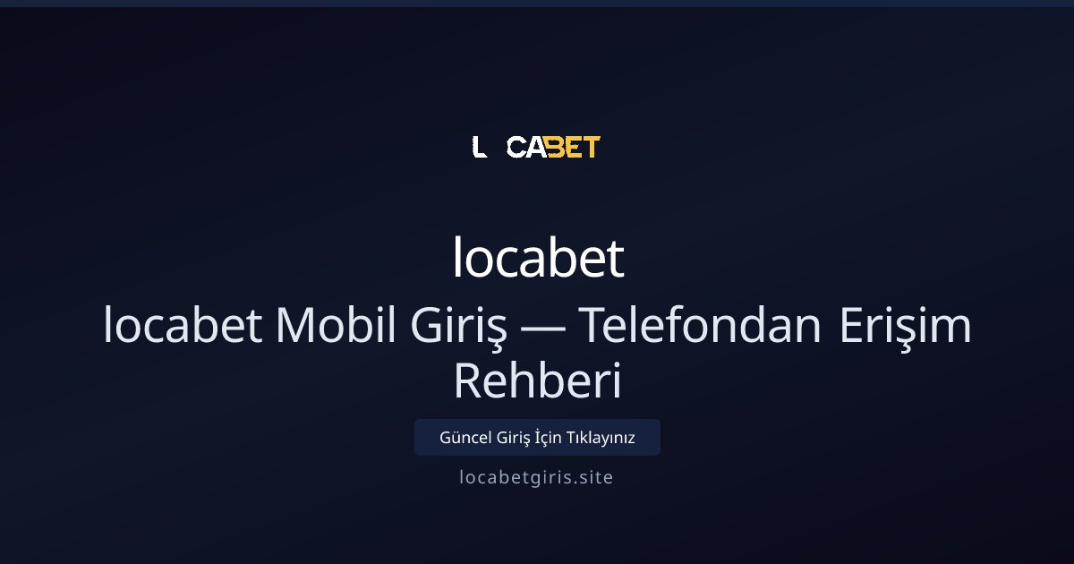 Mobilden locabet’e Hızlı ve Güvenli Erişim Rehberi