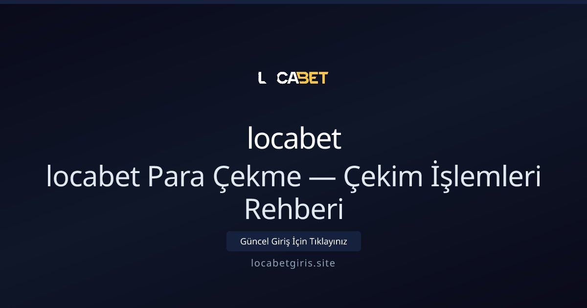 locabet Para Çekme Rehberi ve Erişim Çözümleri