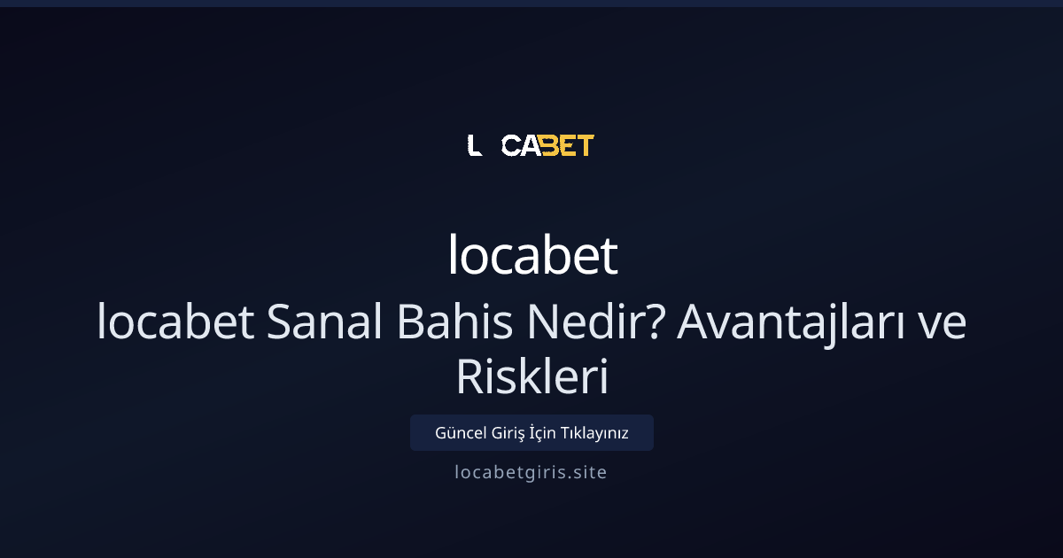 locabet Sanal Bahis: Nasıl İşler, Faydaları ve Dikkat Edilmesi Gerekenler