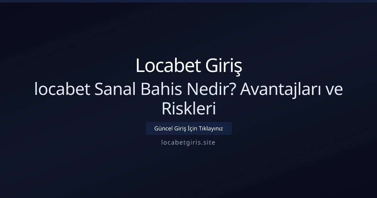 Sanal Bahis Nedir? Avantajları ve Riskleri Anlamak Sanal Bahis Nedir? Avantajları ve Riskleri Anlamak - Locabet Giriş rehber görseli