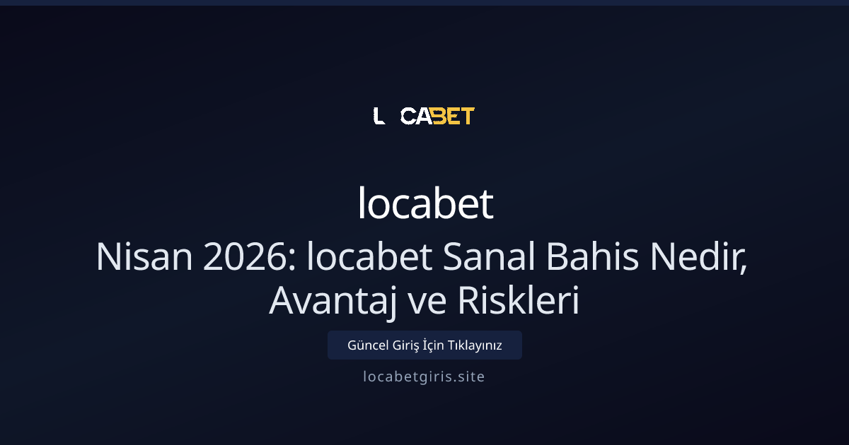 Nisan 2026: locabet Sanal Bahis Nedir, Avantaj ve Riskleri Nisan 2026: locabet Sanal Bahis Nedir, Avantaj ve Riskleri - locabet rehber görseli