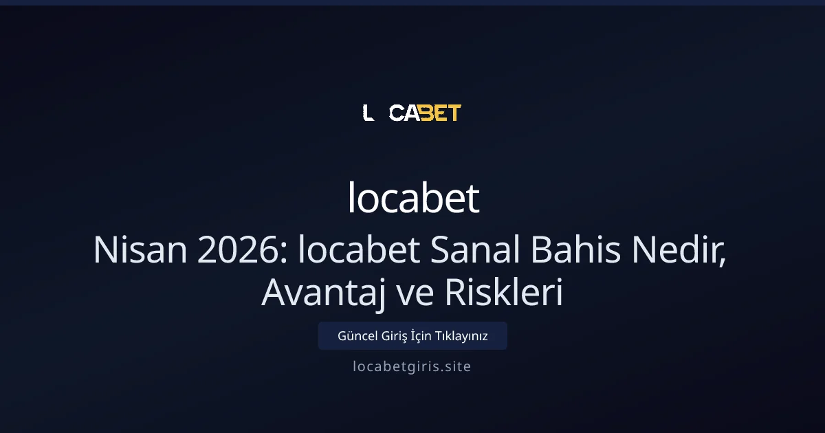 Nisan 2026: locabet Sanal Bahis Nedir, Avantaj ve Riskleri - Locabet Giriş rehber görseli