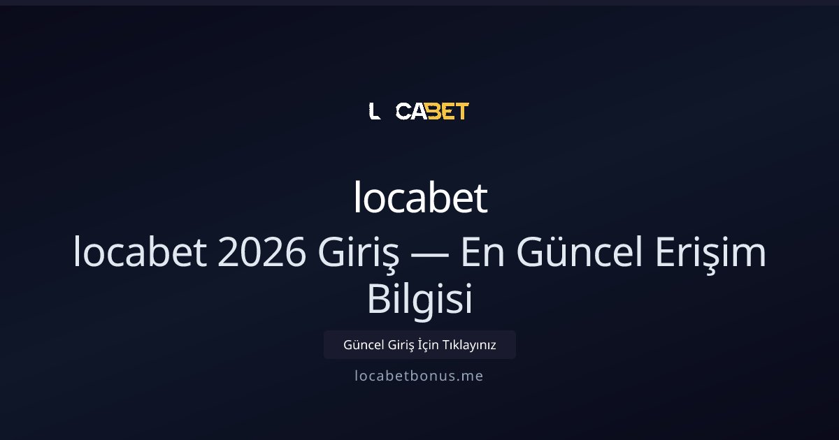 locabet locabet 2026 Giriş — En Güncel Erişim Bilgisi