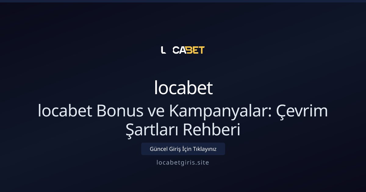 locabet locabet Bonus ve Kampanyalar: Çevrim Şartları Rehberi