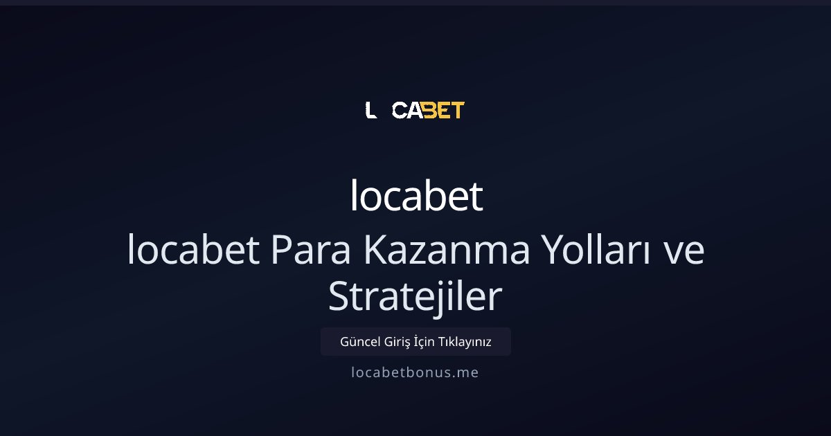 locabet locabet Para Kazanma Yolları ve Stratejiler
