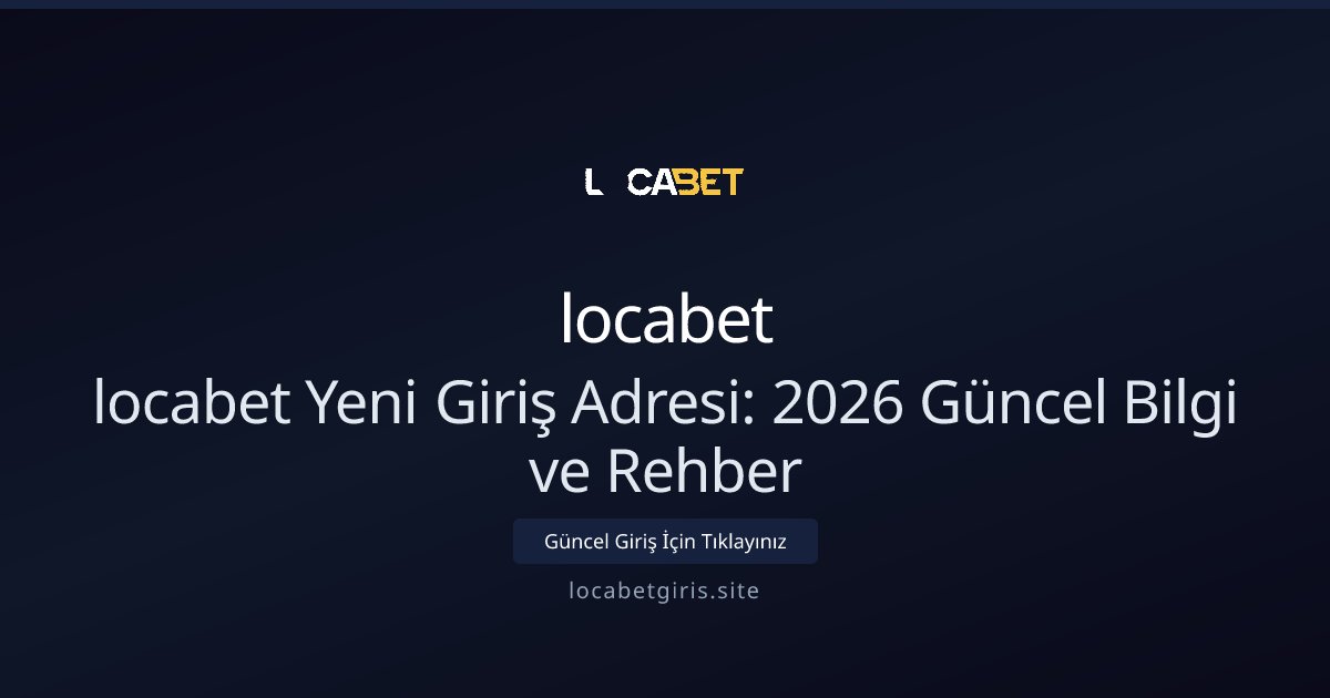 locabet locabet Yeni Giriş Adresi: 2026 Güncel Bilgi ve Rehber