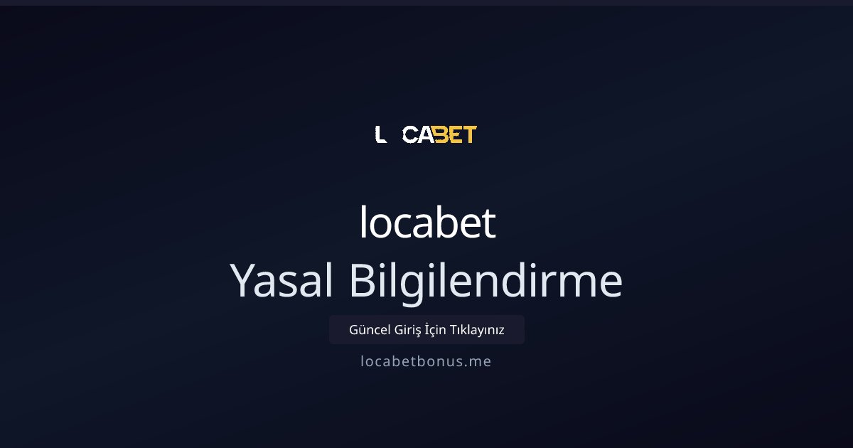 locabet Yasal Bilgilendirme
